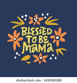Blessed to be mama hand drawn vector lettering. Maternity quote inside floral frame flat drawing. Pregnancy saying color inscription. Round border with inflorescence and phrase composition