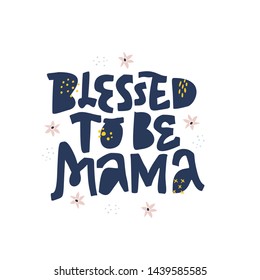 Blessed to be mama lettering on white background. Pregnancy quote hand drawn vector illustration. Maternity saying ink brush inscription. T shirt, baby shower banner, poster, typography design