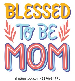 Blessed To Be Mom T-Shirt Design Vector File