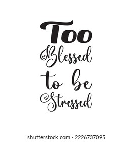 too blessed to be stressed black letter quote