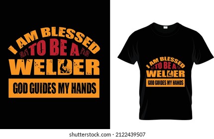  I AM BLESSED TO BE A WELDER GOD GUIDES MY HANDS...T SHIRT