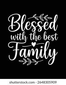 Blessed With The Best Family, Families Reunion Fancy Typography Design