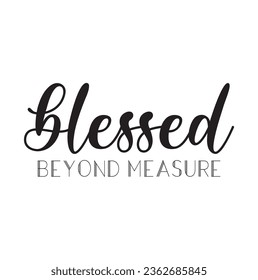 blessed beyond measure. Lettering. Hand drawn vector illustration. element for flyers, banner and posters. Modern calligraphy.