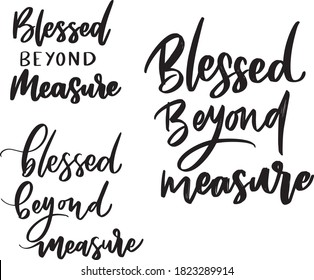 Blessed Beyond Measure Lettering Quote Inspirational Motivational Positive Designs