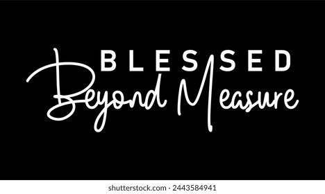 Belessed Beyond Measure, tipografía de eslogan de cotización motivacional para el diseño de camiseta impresa vector gráfico	