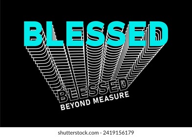 Blessed Beyond Measure, slogan quote t shirt design graphic vector, Inspirational and Motivational Quotes