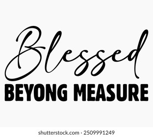 Blessed Beyong Measure Svg,World Kindness Day Shirt,World Kindness Day Sayings Svg,Cut Files,Silhouette,Typography