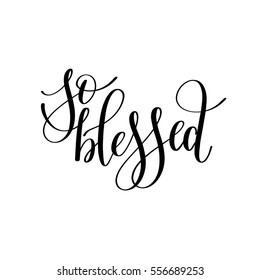 so blessed black and white hand written lettering phrase about love to valentines day design poster, greeting card, photo album, banner, calligraphy text vector illustration