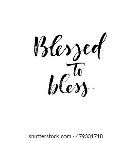 Blessed to bless card. Hand drawn religion phrase. Ink illustration. Modern brush calligraphy. Isolated on white background. 