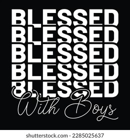 Blessed With Boys, Mother's day shirt print template Typography design, for mom mommy mama daughter grandma girl women aunt mom life child best mom adorable shirt