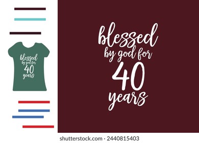 Blessed by god for 40 years t shirt design