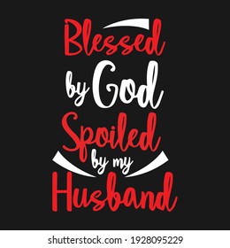 Blessed by god spoiled by my husband logo sign inspirational quotes and motivational typography T-shirt design art poster, lettering composition design