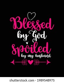 "Blessed By God Spoiled By  My Husband" Wonderful typography Husband Gift t shirt For Husband Lovers