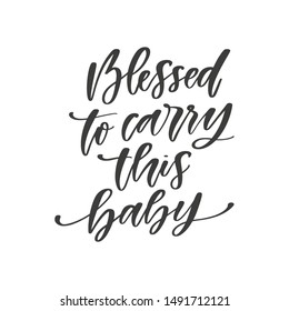 Blessed to carry this baby hand drawn quote, isolated on white background. Handwritten pregnancy phrase, vector t-shirt design, card template