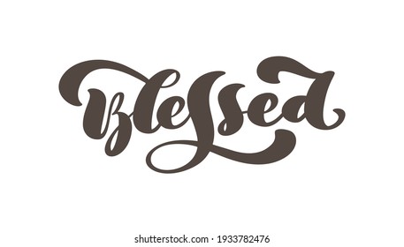 Blessed christian text Hand drawn logo lettering Greeting Card. Typographical Vector phrase Handmade calligraphy quote on isolates white background.