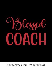Blessed Coach.	T-SHIRT DESIGN. PRINT TEMPLATE.TYPOGRAPHY VECTOR ILLUSTRATION.