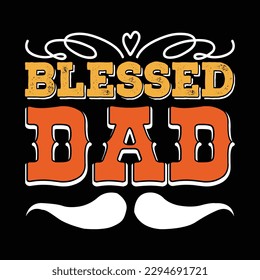 Blessed Dad Father's Day Typography T-shirt Design, For t-shirt print and other uses of template Vector EPS File.