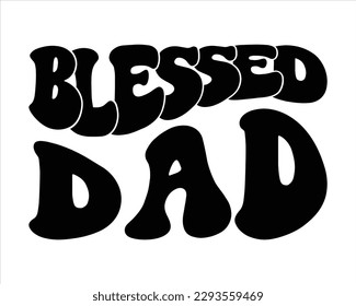 Blessed Dad Retro Svg Design,Dad Quotes SVG Designs,Dad quotes SVG cut files, Dad quotes t shirt designs, Father cut files, Papa eps files,Father Cut File, Silhouette, svg