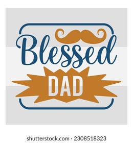 Blessed Dad, Blessed Dad Svg, First Father's Day Gift, Father Day Svg, Father Day Shirts, Father's Day Quotes, Typography Quotes, Eps, Cut file