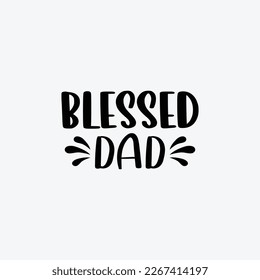 "Blessed Dad" typography vector father's quote t-shirt design