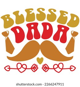 Blessed Dada - Dad Retro T-shirt And SVG Design. Retro Happy Father's Day, Motivational Inspirational SVG Quotes T shirt Design, Vector EPS Editable Files.