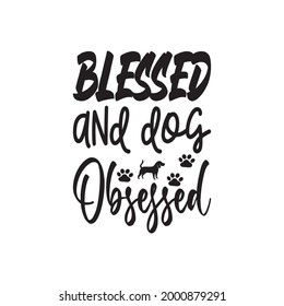 Blessed And Dog Obsessed Letter Quote