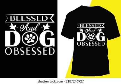 Blessed And Dog Obsessed Typograpy T Shirt Design