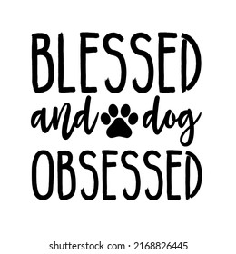 blessed and dog obsessedis a vector design for printing on various surfaces like t shirt, mug etc.