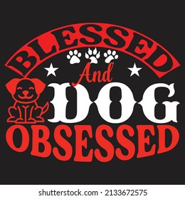 Blessed And Dog Obsessed,T-shirt Design ,Vector File.