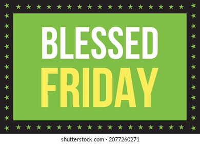 Blessed Friday on green background in frame. Celebrate blessed friday holiday.  