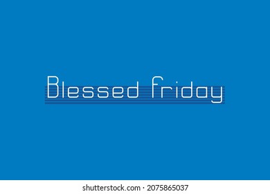 Blessed Friday seamless typography vector design.  Blue conceptual design.  Celebrate blessed friday by poster, banner,  and t-shirt design.  