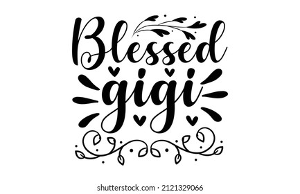 Blessed gigi - illustration, Conceptual handwritten phrase Home and Family  hand lettered calligraphic design, Inspirational vector, Food-related modern lettering quote