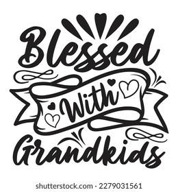 Blessed With Grandkids - Mother’s Day T Shirt Design, Hand lettering illustration for your design, Cutting Cricut and Silhouette, flyer, card Templet, mugs, etc.