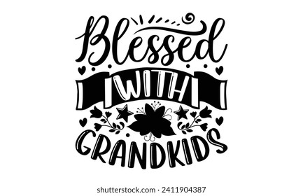 Blessed With Grandkids- Mother's Day t- shirt design, Hand drawn lettering phrase Illustration for prints on bags, posters, cards, greeting card template with typography text
