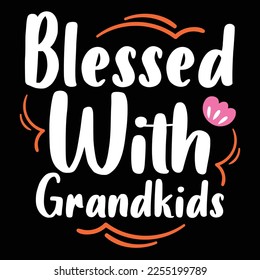 Blessed with grandkids Shirt print template, typography design for shirt, mug, iron, glass, sticker, hoodie, pillow, phone case, etc, perfect design of mothers day fathers day valentine day