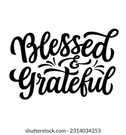 Blessed and grateful. Hand lettering inspirational quote isolated on white background. Vector typography for t shirts, thanksgiving day decor, banners, posters