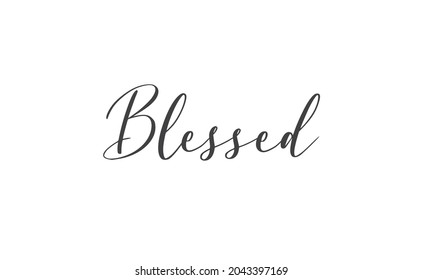 Blessed. Hand drawn motivation lettering quote. Design element for poster, greeting card. Vector illustration.