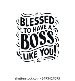 Blessed to have a boos like you typography t-shirt design