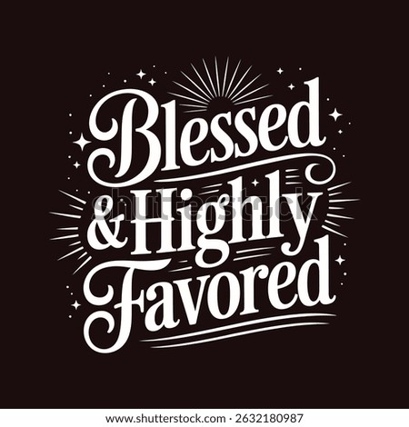 Blessed and Highly Favored Typography