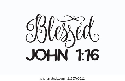 Blessed john 1:16 - Sublimation SVG t-shirt design, Vector vintage illustration.  Good for scrapbooking, posters, templet,  greeting cards, banners, textiles, T-shirts, gifts, and clothes. Eps 10.