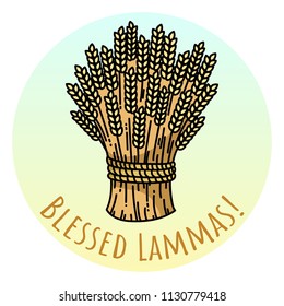 Blessed Lammas. Sheaf Of Wheat, Vector Illustration.