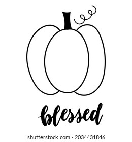 Blessed - lettering and  pumpkin outline. Vector illustration. 