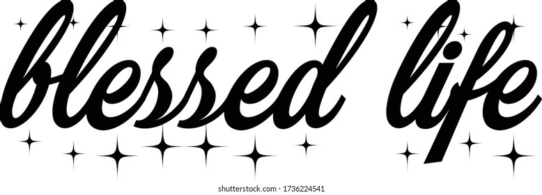 Blessed life, Christian faith, Typography for print or use as poster, card, flyer or T Shirt