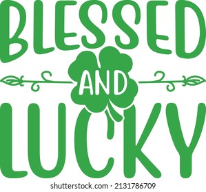 Blessed And Lucky St Patrick's T-shirt, Cute Typography Saint Patrick Vector Design Ideas
