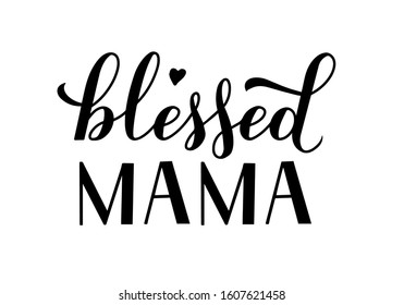 Blessed mama calligraphy hand lettering isolated on white. Inscriptional quote typography poster. Mother’s day greeting card. Easy to edit vector template for, banner, t-shirt, mug, label, flyer, etc.