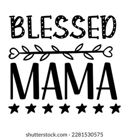 Blessed Mama, Funny Hand Lettering Quote, apparel printable print, mug, tote bag, postcard. Black and white. Vector Illustration. Moms life, motherhood poster