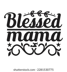 Blessed Mama, Funny Hand Lettering Quote, apparel printable print, mug, tote bag, postcard. Black and white. Vector Illustration. Moms life, motherhood poster