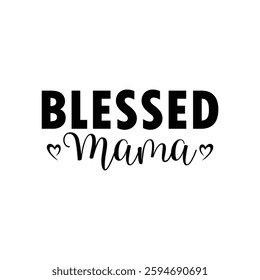 Blessed Mama, Funny quotes typography lettering for Mother's day t shirt, Mother's Day best T-shirt, funny mom design, Mothers Day shirt, Mother's day typographic t shirt 