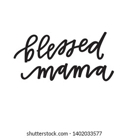 Blessed mama hand lettered phrase