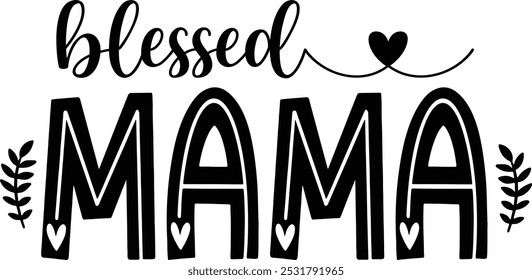 Blessed Mama Hand lettering for festive greeting cards, shirt and event invitations graphic design, mama sublimation. Blessing Vector illustration with heart design